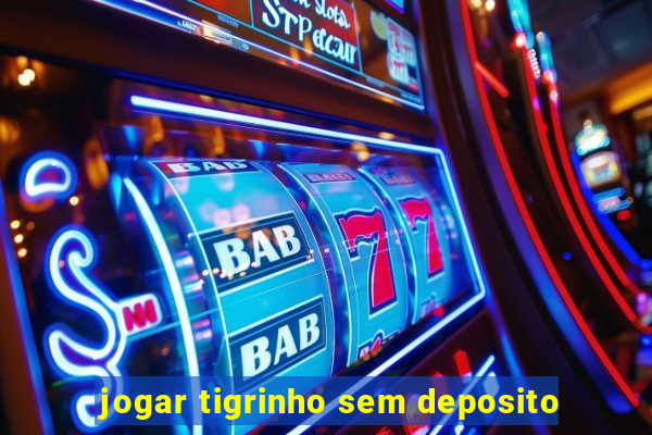 jogar tigrinho sem deposito